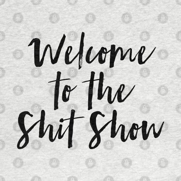 Welcome to the Shit Show by MadEDesigns